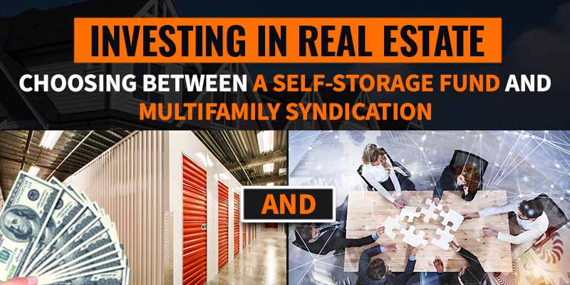 Investing in Real Estate: Choosing Between A Self-Storage Fund and Multifamily Syndication
